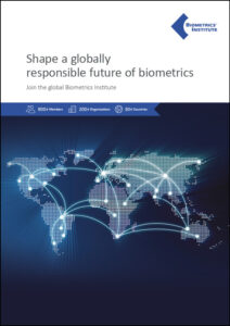 The Biometrics Institute is shaping a responsible, ethical and effective future for the use of biometrics.
