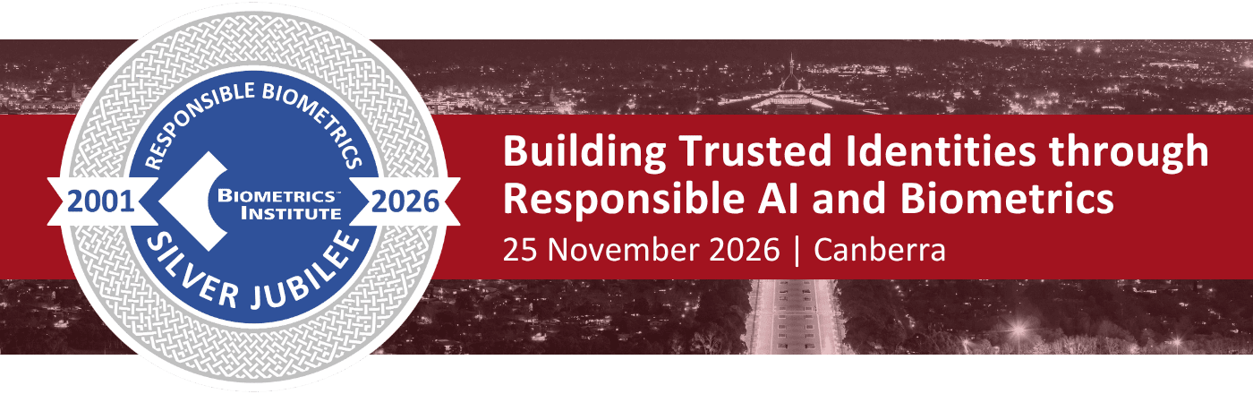 Biometrics Institute Silver Jubilee Celebration taking place in Canberra 25 November 2026 Building Trusted Identities through Responsible AI and Biometrics